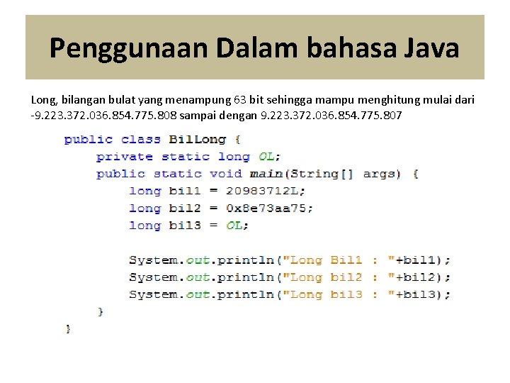 Penggunaan Dalam bahasa Java Long, bilangan bulat yang menampung 63 bit sehingga mampu menghitung