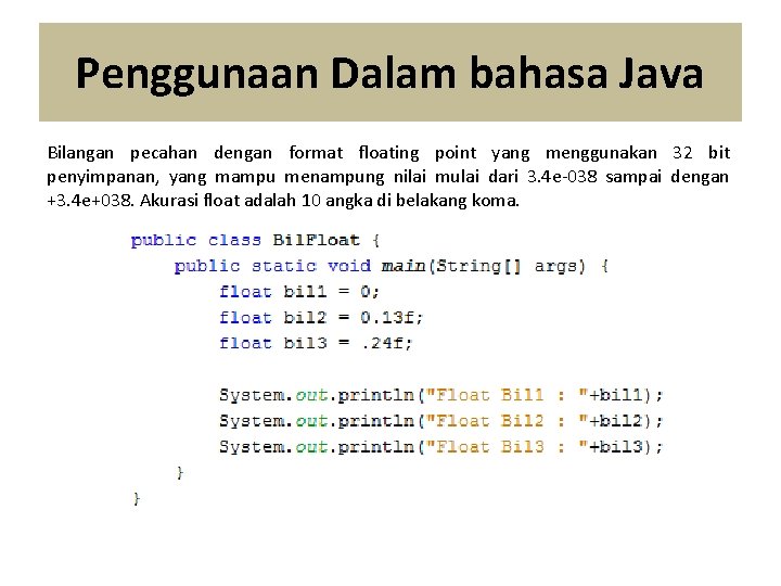 Penggunaan Dalam bahasa Java Bilangan pecahan dengan format floating point yang menggunakan 32 bit