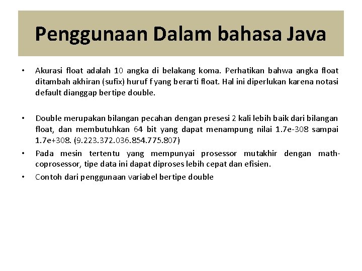 Penggunaan Dalam bahasa Java • Akurasi float adalah 10 angka di belakang koma. Perhatikan