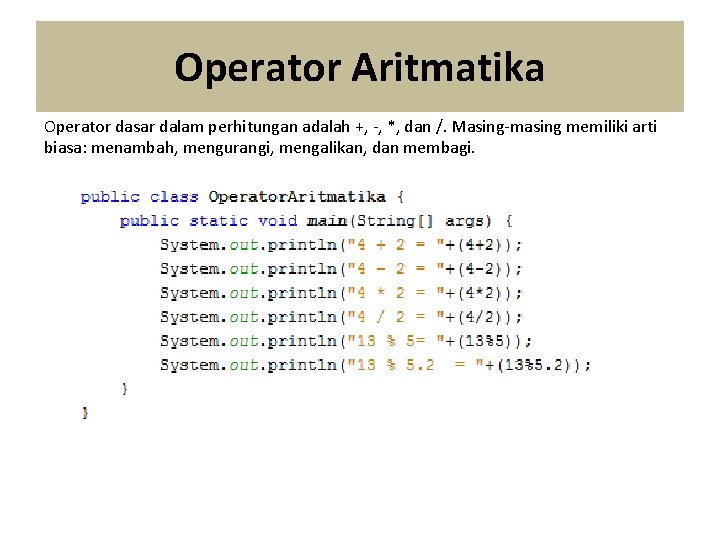 Operator Aritmatika Operator dasar dalam perhitungan adalah +, -, *, dan /. Masing-masing memiliki
