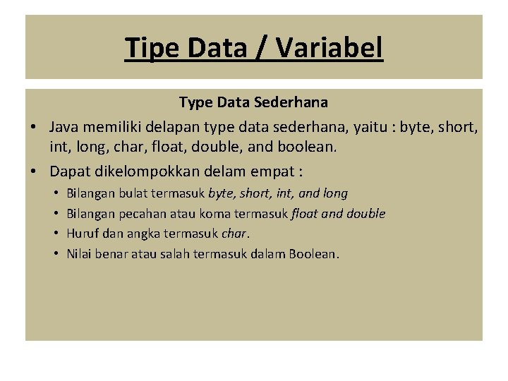 Tipe Data / Variabel Type Data Sederhana • Java memiliki delapan type data sederhana,