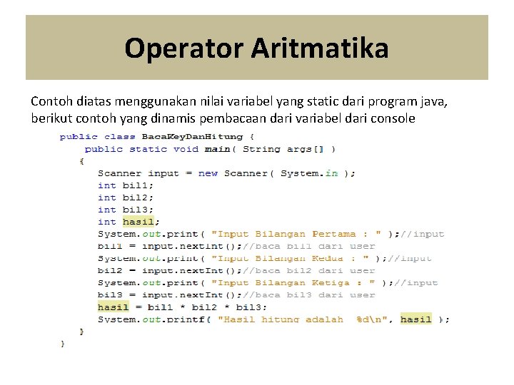 Operator Aritmatika Contoh diatas menggunakan nilai variabel yang static dari program java, berikut contoh