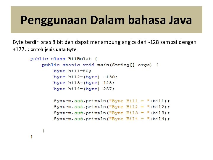 Penggunaan Dalam bahasa Java Byte terdiri atas 8 bit dan dapat menampung angka dari