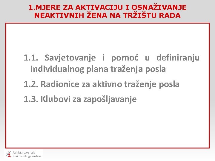 1. MJERE ZA AKTIVACIJU I OSNAŽIVANJE NEAKTIVNIH ŽENA NA TRŽIŠTU RADA 1. 1. Savjetovanje