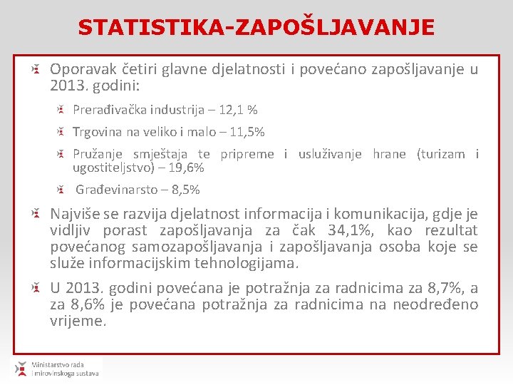 STATISTIKA-ZAPOŠLJAVANJE Oporavak četiri glavne djelatnosti i povećano zapošljavanje u 2013. godini: Prerađivačka industrija –