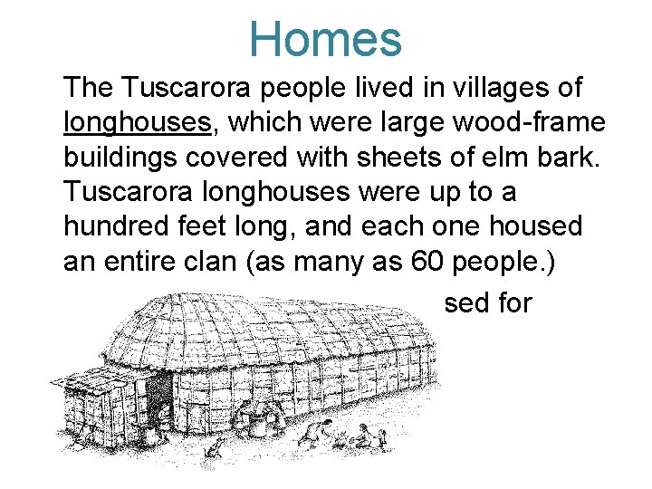 Homes The Tuscarora people lived in villages of longhouses, which were large wood-frame buildings