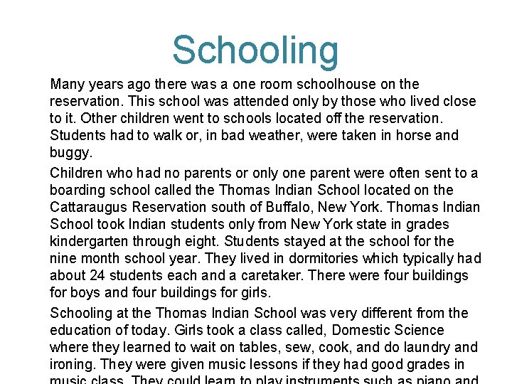 Schooling Many years ago there was a one room schoolhouse on the reservation. This