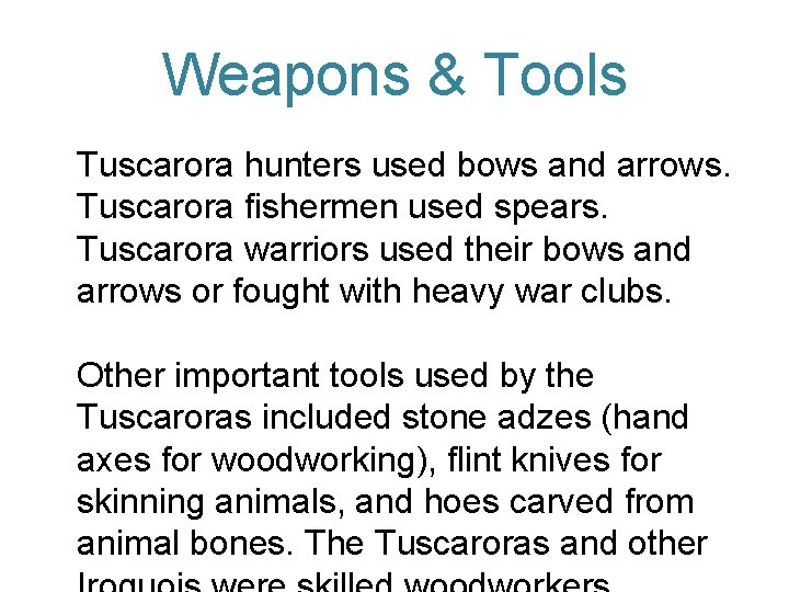 Weapons & Tools Tuscarora hunters used bows and arrows. Tuscarora fishermen used spears. Tuscarora