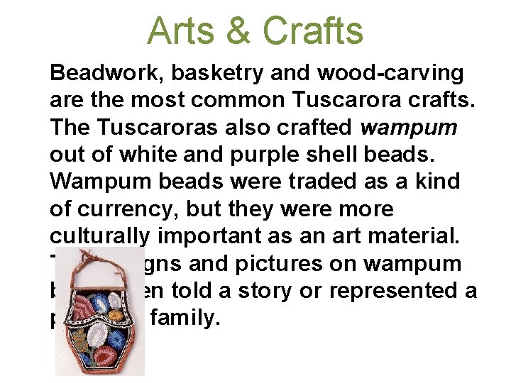 Arts & Crafts Beadwork, basketry and wood-carving are the most common Tuscarora crafts. The