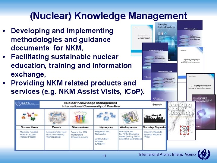 (Nuclear) Knowledge Management • Developing and implementing methodologies and guidance documents for NKM, •