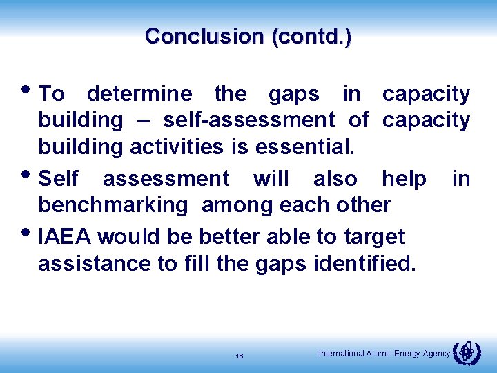 Conclusion (contd. ) • To • • determine the gaps in capacity building –