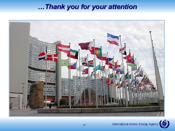 …Thank you for your attention 17 International Atomic Energy Agency 