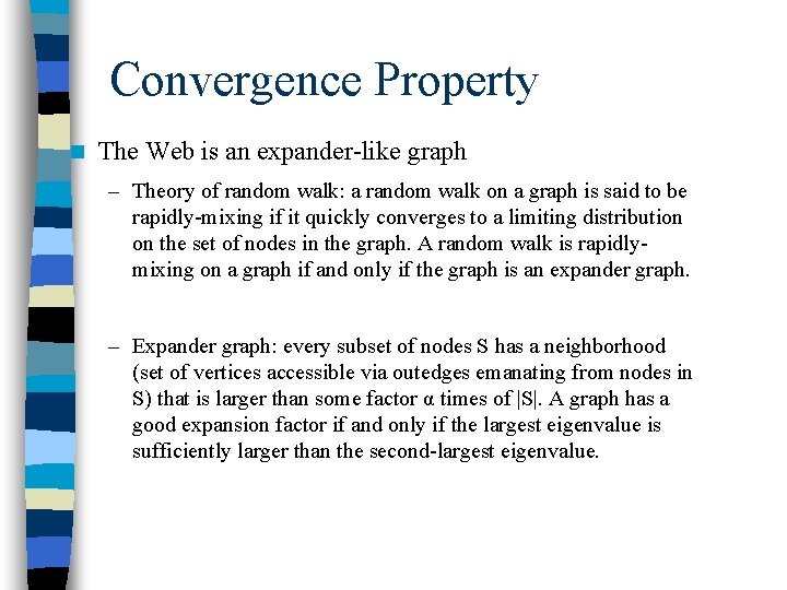 Convergence Property n The Web is an expander-like graph – Theory of random walk: