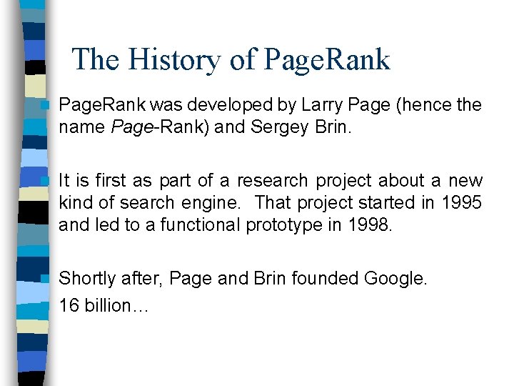 The History of Page. Rank n Page. Rank was developed by Larry Page (hence