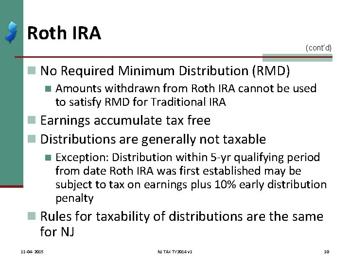 Roth IRA (cont’d) n No Required Minimum Distribution (RMD) n Amounts withdrawn from Roth