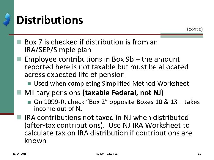 Distributions (cont’d) n Box 7 is checked if distribution is from an IRA/SEP/Simple plan