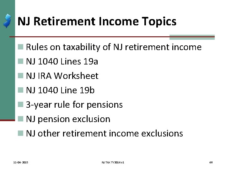 NJ Retirement Income Topics n Rules on taxability of NJ retirement income n NJ