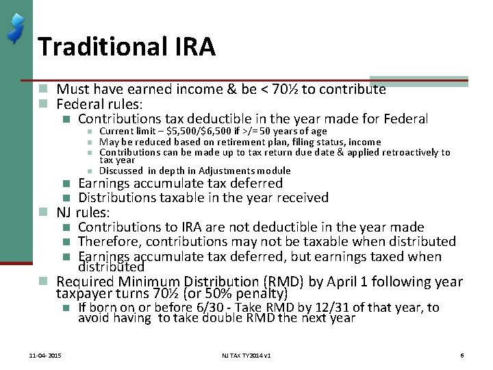 Traditional IRA n Must have earned income & be < 70½ to contribute n