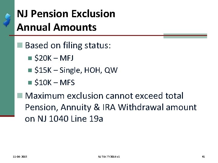 NJ Pension Exclusion Annual Amounts n Based on filing status: n $20 K –