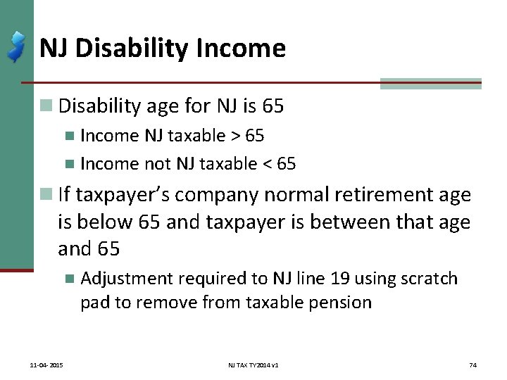 NJ Disability Income n Disability age for NJ is 65 n Income NJ taxable