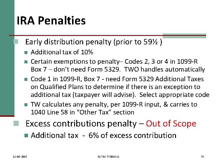 IRA Penalties n Early distribution penalty (prior to 59½ ) n n Additional tax