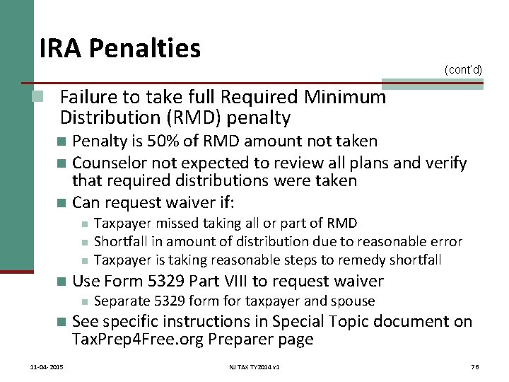 IRA Penalties (cont’d) n Failure to take full Required Minimum Distribution (RMD) penalty Penalty