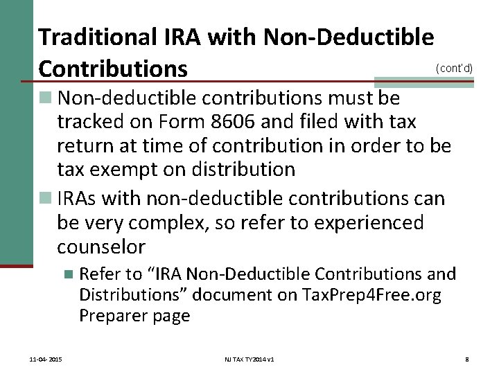 Traditional IRA with Non-Deductible (cont’d) Contributions n Non-deductible contributions must be tracked on Form