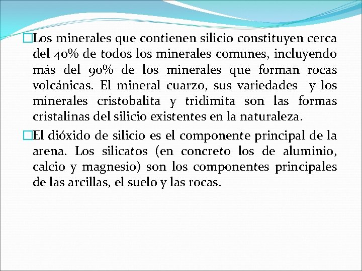 �Los minerales que contienen silicio constituyen cerca del 40% de todos los minerales comunes,