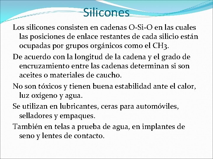 Silicones Los silicones consisten en cadenas O-Si-O en las cuales las posiciones de enlace