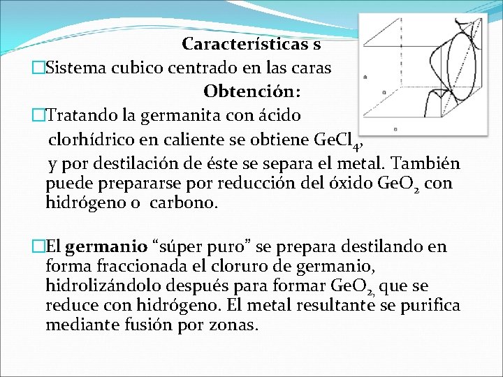 Características s �Sistema cubico centrado en las caras Obtención: �Tratando la germanita con ácido