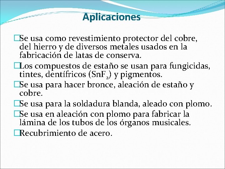 Aplicaciones �Se usa como revestimiento protector del cobre, del hierro y de diversos metales