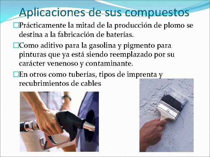 Aplicaciones de sus compuestos �Prácticamente la mitad de la producción de plomo se destina