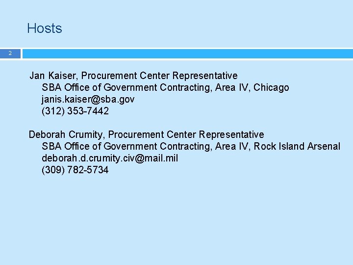 Hosts 2 Jan Kaiser, Procurement Center Representative SBA Office of Government Contracting, Area IV,
