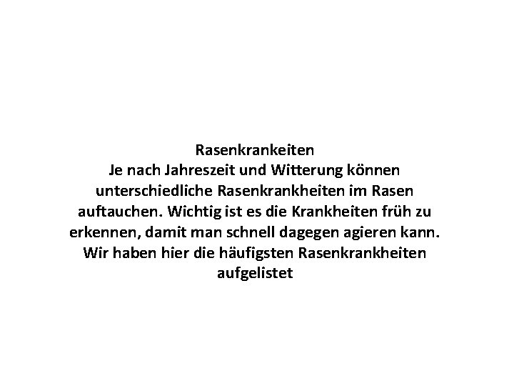 Rasenkrankeiten Je nach Jahreszeit und Witterung können unterschiedliche Rasenkrankheiten im Rasen auftauchen. Wichtig ist