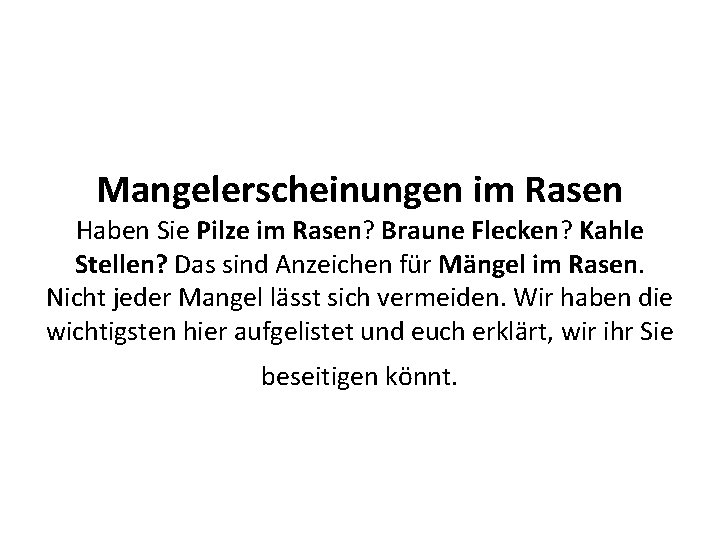 Mangelerscheinungen im Rasen Haben Sie Pilze im Rasen? Braune Flecken? Kahle Stellen? Das sind