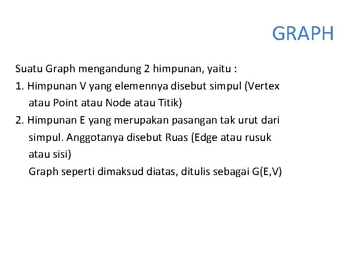 GRAPH Suatu Graph mengandung 2 himpunan, yaitu : 1. Himpunan V yang elemennya disebut