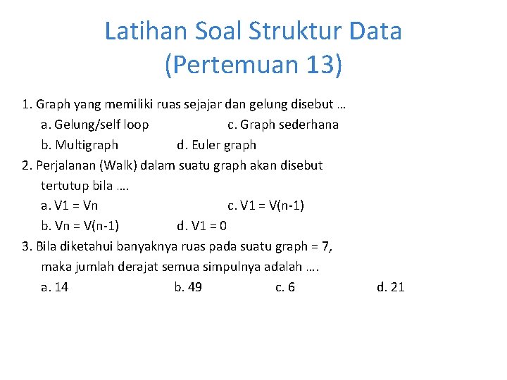 Latihan Soal Struktur Data (Pertemuan 13) 1. Graph yang memiliki ruas sejajar dan gelung