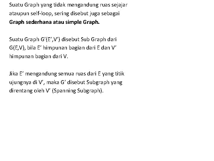 Suatu Graph yang tidak mengandung ruas sejajar ataupun self-loop, sering disebut juga sebagai Graph