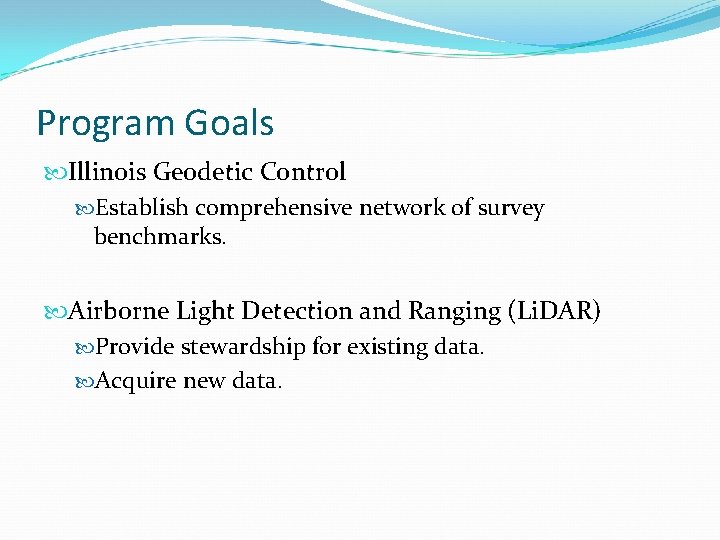 Program Goals Illinois Geodetic Control Establish comprehensive network of survey benchmarks. Airborne Light Detection