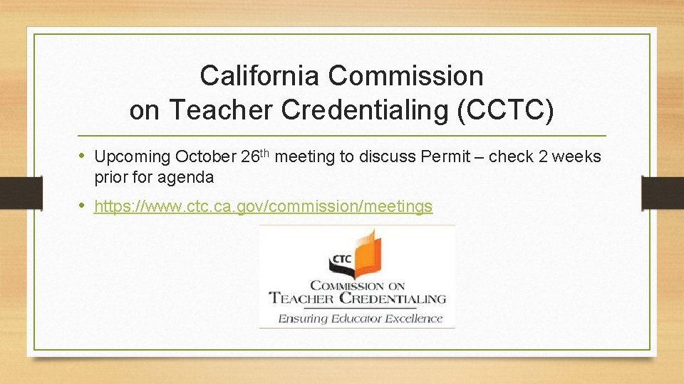 California Commission on Teacher Credentialing (CCTC) • Upcoming October 26 th meeting to discuss