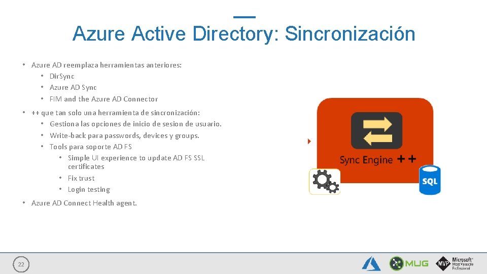 Azure Active Directory: Sincronización • Azure AD reemplaza herramientas anteriores: • Dir. Sync •