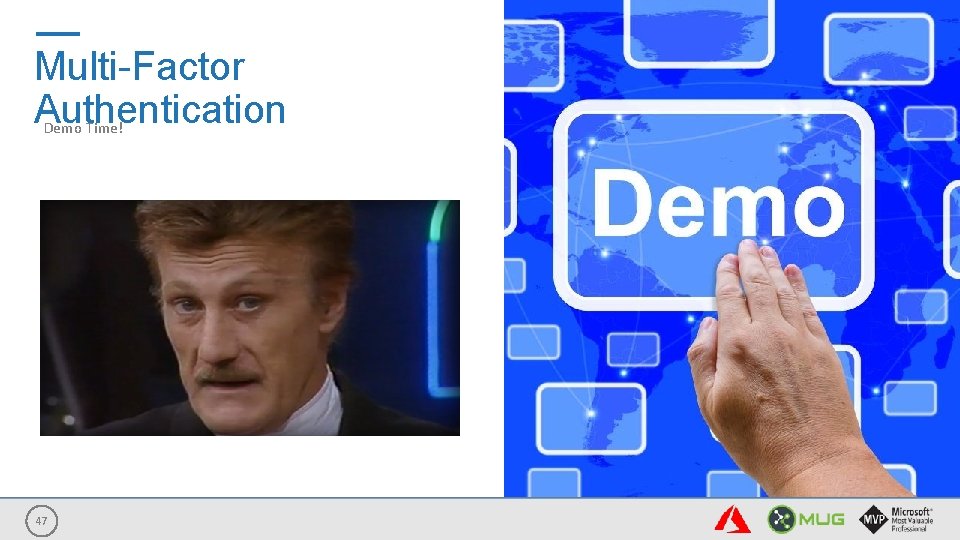 Multi-Factor Authentication Demo Time! 47 