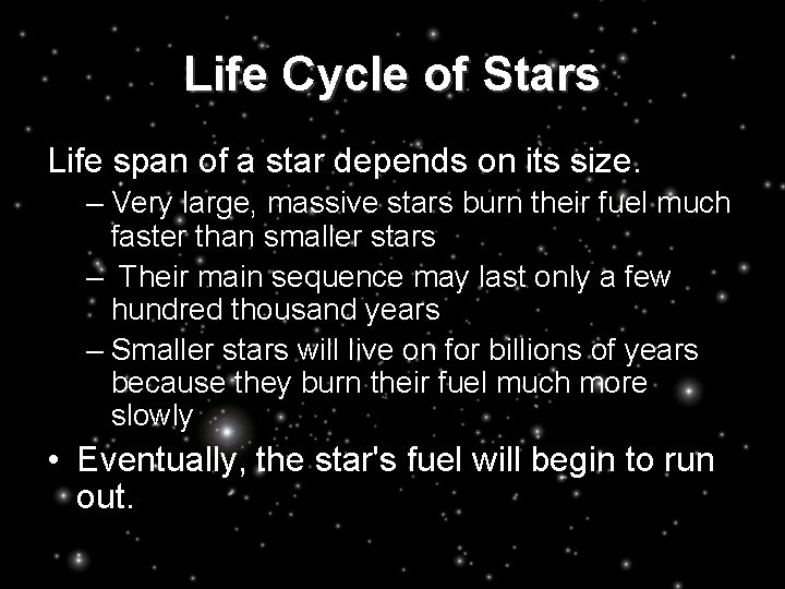 Life Cycle of Stars Life span of a star depends on its size. –