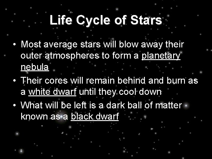 Life Cycle of Stars • Most average stars will blow away their outer atmospheres