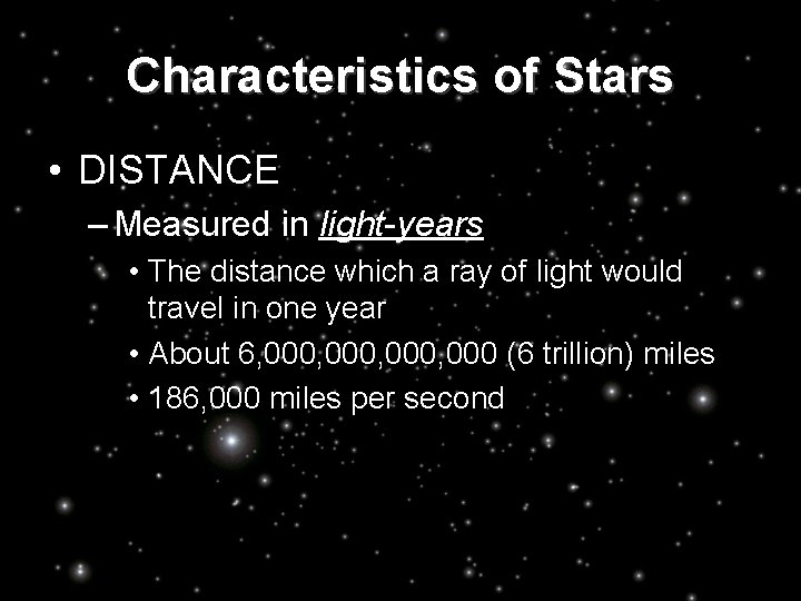 Characteristics of Stars • DISTANCE – Measured in light-years • The distance which a