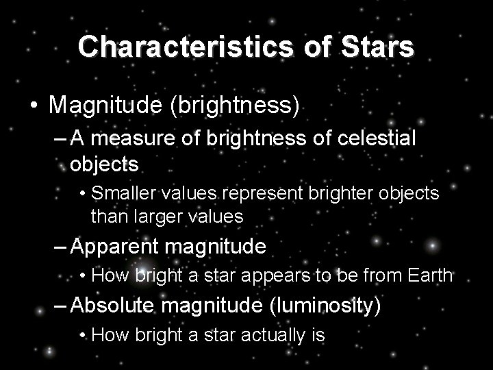 Characteristics of Stars • Magnitude (brightness) – A measure of brightness of celestial objects