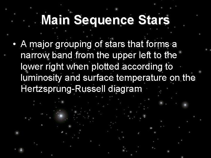 Main Sequence Stars • A major grouping of stars that forms a narrow band