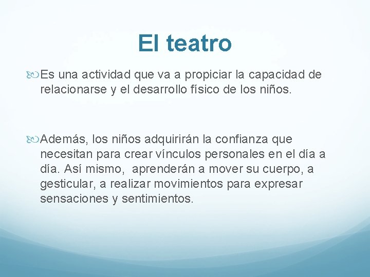 El teatro Es una actividad que va a propiciar la capacidad de relacionarse y