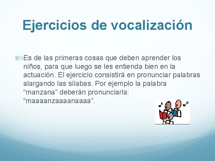 Ejercicios de vocalización Es de las primeras cosas que deben aprender los niños, para