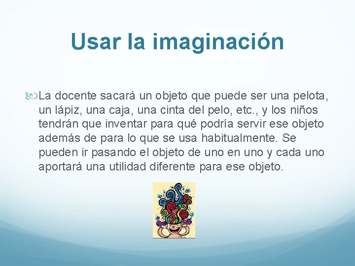 Usar la imaginación La docente sacará un objeto que puede ser una pelota, un Usar la imaginación La docente sacará un objeto que puede ser una pelota, un